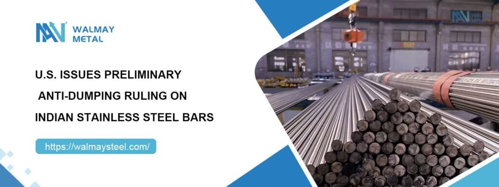 U.S. Issues Preliminary Anti-Dumping Ruling on Indian Stainless Steel Bars